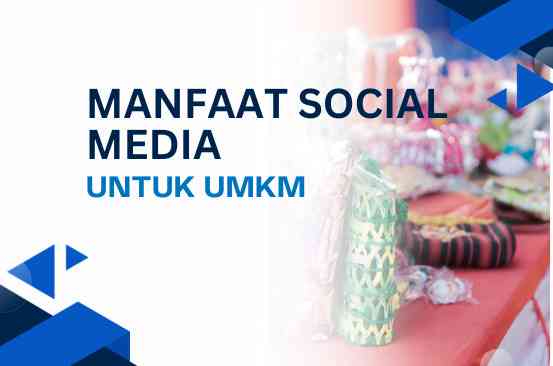 7 Manfaat Menggunakan Media Sosial Bagi Bisnis UMKM